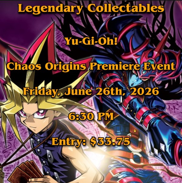 Yugioh - Chaos Origins Premiere Event - Friday, June 26th, 2026 - 6:30 PM