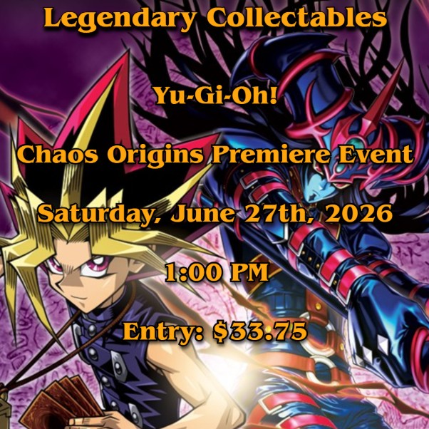 Yugioh - Chaos Origins Premiere Event - Saturday, June 27th, 2026 - 1:00 PM